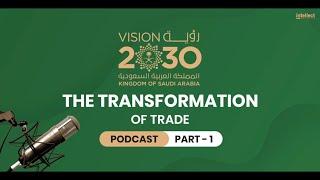 Saudi Vision 2030 - The Transformation of Trade Part 1