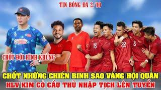 CHỐT NHỮNG CHIẾN BINH SAO VÀNG HỘI QUÂN; HLV KIM CÓ KẾ HOẠCH MỚI CHO CẦU THỦ NHẬP TỊCH LÊN TUYỂN