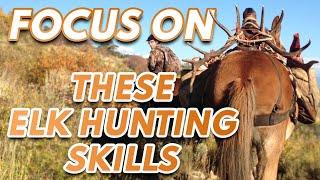 Get Better at Elk Hunting, Quicker - by Improving These Three Skillsets