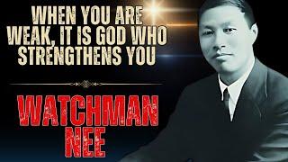 WATCHMAN NEE - Your weakness is an invitation to receive divine strength!