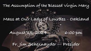 The Assumption of the Blessed Virgin Mary  -   Our Lady of Lourdes - Oakland - August 15, 2024