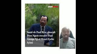 All Ministers banned from talking about President Paul Biya's health especially Atanga Nji and Henry