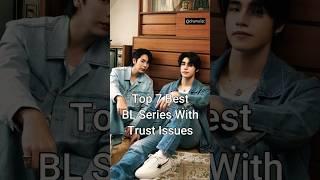 Top 7 Best BL Series With Trust Issues #trending #blseries #dramalist