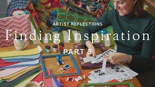 Artist Reflections | How To Find Inspiration | Part 3