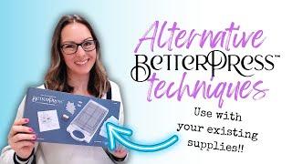 NEW Alternative Ways To Use Your BetterPress!!