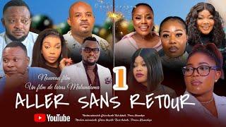 ALLER SANS RETOUR, ÉPISODE 1, NOUVEAU FILM CONGOLAIS 2024.