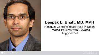 Deepak L. Bhatt | Residual CV Risk in Statin-Treated Patients with Elevated Triglycerides