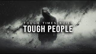 TOUGH TIMES DON’T LAST, TOUGH PEOPLE DO - Inspirational Video