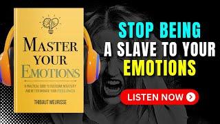 MASTER YOUR EMOTIONS by Thibaut Meurisse Audiobook | Book Summary in English