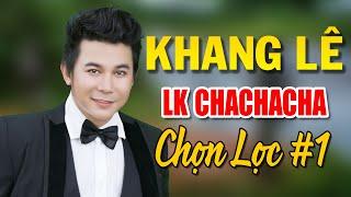 Liên khúc CHACHACHA Khang Lê  Liên khúc ChaChaCha Chọn lọc số 1 siêu hay