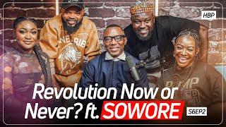 Revolution Now Or Never? FT. Sowore | The Honest Bunch Podcast | SE06EP02