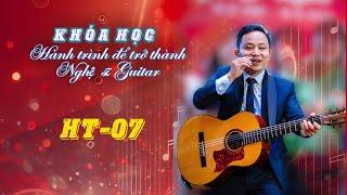 Khóa học: Hành trình trở thành Nghệ sĩ Guitar | Thầy Văn Anh | Tập HT-07