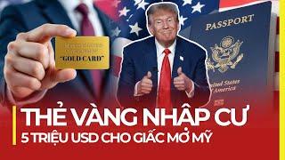 THẺ VÀNG 5 TRIỆU USD, VÌ SAO ÔNG TRUMP "BÁN QUỐC TỊCH" MỸ?