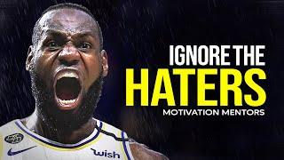 IGNORE THE HATERS — Best Motivational Speech