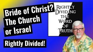 The Bride of Christ? The Church or Israel?