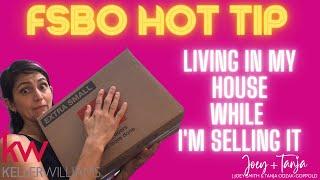 FOR SALE BY OWNER - HOT TIP: Living in your House while selling