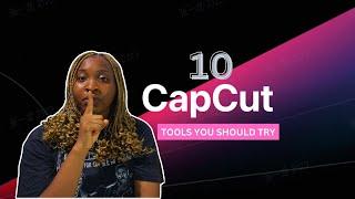 10 CAPCUT TOOLS YOU MUST TRY!!! (2024 EDITION)