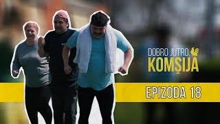 DOBRO JUTRO KOMŠIJA (NOVA SERIJA) - EPIZODA 18