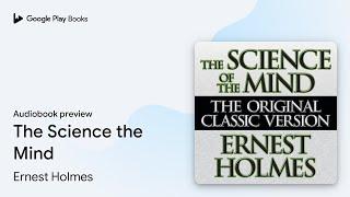 The Science the Mind by Ernest Holmes · Audiobook preview