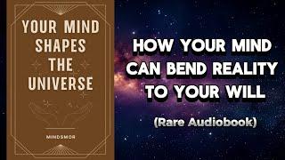 How Your Mind Can Bend Reality to Your Will (Full Audiobook)