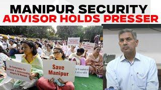 Manipur LIVE | Manipur Security Advisor Kuldip Singh Holds Press Conference | Manipur Violence