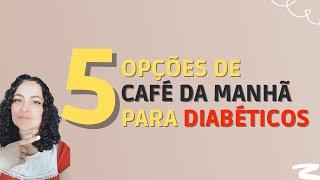 5 OPÇÕES DE CAFÉ DA MANHÃ PARA QUEM TEM DIABETES