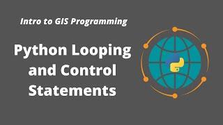 Intro to GIS Programming | Week 3: Python Looping and Control Statements