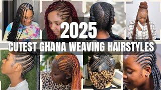 2025 CLASSY GHANA WEAVING HAIRSTYLES FOR WOMEN/LOOK MORE ELEGANT WITH THESE BRAIDS HAIRSTYLES