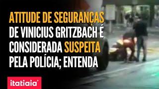 ATITUDE DE SEGURANÇAS DE VINICIUS GRITZBACH É CONSIDERADA SUSPEITA PELA POLÍCIA