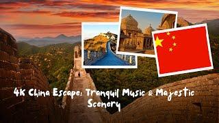 4K China Escape: Tranquil Music & Majestic Scenery