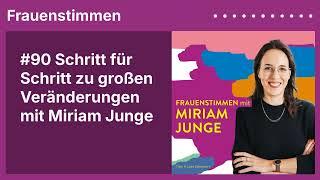 #90 Schritt für Schritt zu großen Veränderungen mit Miriam Junge | Podcast »Frauenstimmen«