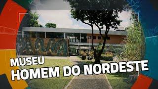 Conhecendo Museus | Episódio: MUSEU HOMEM DO NORDESTE