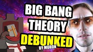 Big Bang Theory DEBUNKED By Colossal Moron (Eric Dubay)