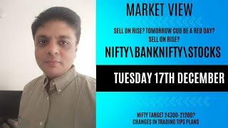 NIFTY\BNF\STOCKS VIEWS FOR TUESDAY 17TH DECEMBER| KYA KAL BADI SELLING HOGI?