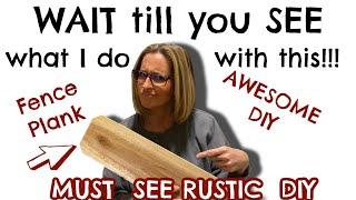 WAIT till you SEE what I do with this FENCE PLANK | MUST SEE RUSTIC DIY