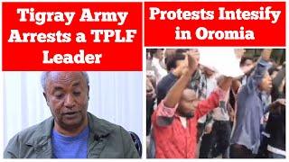 Breaking News: Tigray Army Arrests a TPLF Leader | Protests Intensify in Oromia