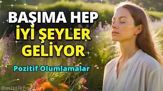 Başıma Hep İyi Şeyler Geliyor | Pozitif Sabah Olumlamaları | Güçlü Olumlama Meditasyonu