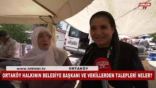 Ortaköy Halkının Belediye Başkanı Ve Vekillerden Talepleri Neler?