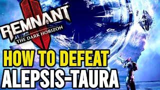 Remnant 2 The Dark Horizon DLC: How to Beat Alepsis-Taura (FINAL BOSS)