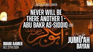 There Will Never Be Another 1 - Abu Bakr As Siddique | Imam Aamer | Mecca Islamic Center