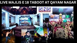 LIVE :-11th SAFER, Majlis E  18 TABOOT QAMAR BANI HASHIM , FROM QAYAMNAGER ON SNS AZADARI FROM