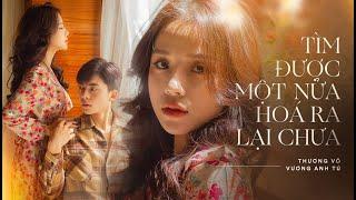 Tìm Được Một Nửa Hoá Ra Lại Chưa - Thương Võ x Vương Anh Tú - OFFICIAL MV