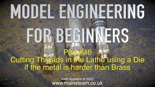 THREADING HARDER METALS - MODEL ENGINEERING FOR BEGINNERS - PART #46