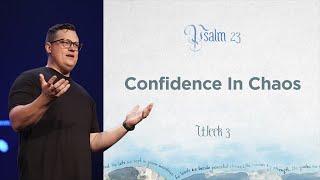 Confidence In Chaos | Psalm 23 - Week 3