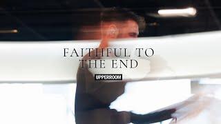 Faithful To The End + Open My Eyes Lord + Open The Eyes Of My Heart l UPPERROOM