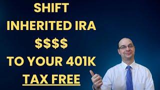 Shift INHERITED IRA to your 401k - TAX FREE!!!