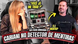 CARIANI DESMASCARADO NO DETECTOR DE MENTIRA - TATI FICOU ARRASADA !