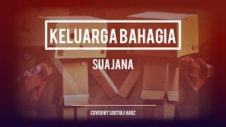 Keluarga Bahagia - Suajana cover by Soutul Fariiz