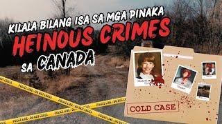 ISA SA MGA KILALANG "MOST HEINOUS COLD CASES" SA CANADA (CHRISTINE JESSOP STORY)