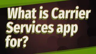 What is Carrier Services app for?